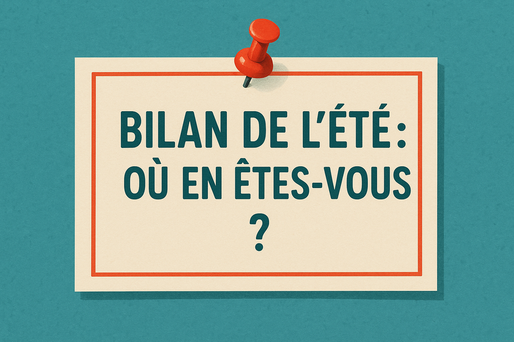 Bilan de l’été : où en êtes-vous ?