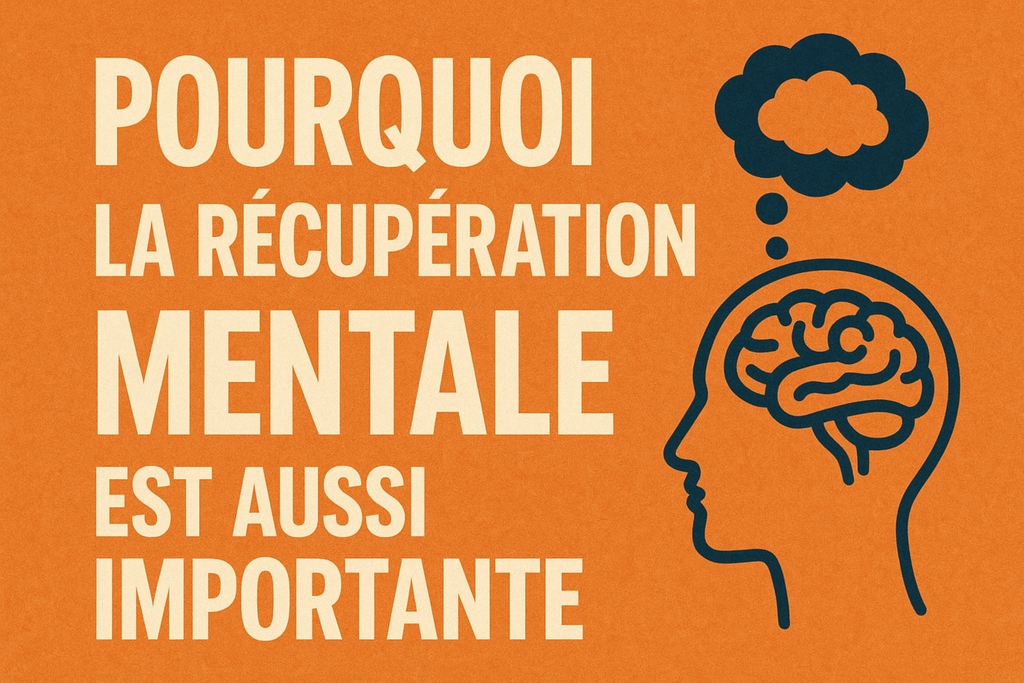Pourquoi la récupération mentale est aussi importante